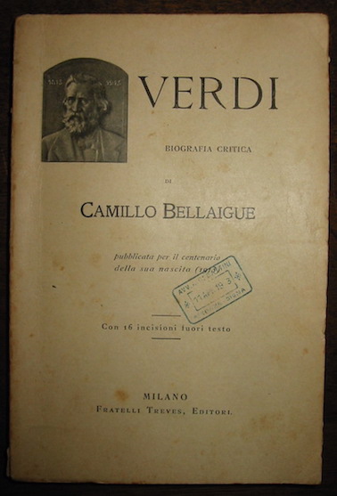 Camillo Bellaigue Verdi. Biografia critica pubblicata per il centenario della sua nascita (1913). Con 16 incisioni fuori testo 1913 Milano Fratelli Treves Editori